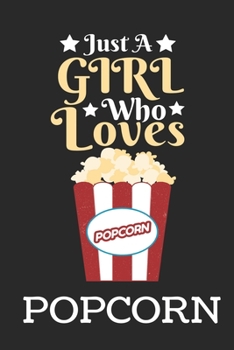 Just A Girl Who Loves Popcorn: Best Gift for Popcorn Lovers , 6x9 inch 100 Pages  Birthday & Christmas  Gift / Journal / Notebook / Diary