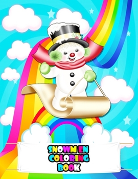 Snowmen Coloring Book: An Kids Snowmen Coloring Book with BeautifulSnowmens, Adorable Animals, Cute Snowmen Characters, and Relaxing Snowmens