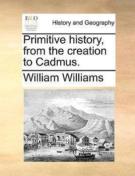 Paperback Primitive history, from the creation to Cadmus. Book