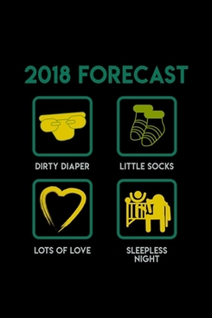 2018 Forecast: Dirty Diapers, Sleeples Nights, Tiny Socks, Lots Of Love: Food Journal | Track Your Meals | Eat Clean And Fit | Breakfast Lunch Diner ... | 110  Pages | 6 X 9 In | 15.24 X 22.86 Cm