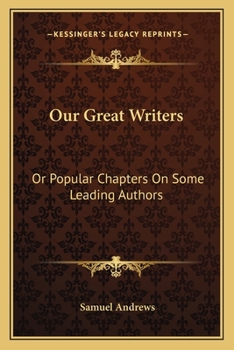 Paperback Our Great Writers: Or Popular Chapters On Some Leading Authors Book