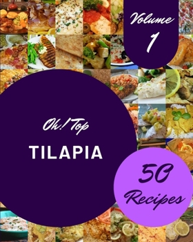 Paperback Oh! Top 50 Tilapia Recipes Volume 1: A Tilapia Cookbook Everyone Loves! Book