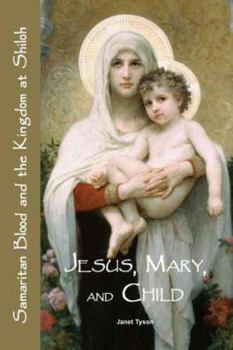 Paperback Jesus, Mary, and Child: Samaritan Blood and the Kingdom at Shiloh Book