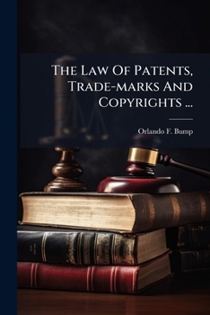 Paperback The Law Of Patents, Trade-marks And Copyrights ...: With Notes ... And A Selection Of Forms Book