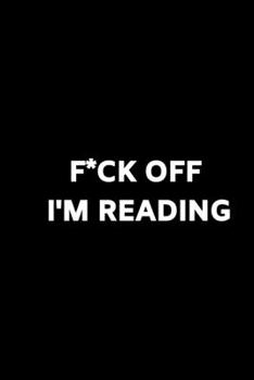 Paperback F*ck Off I'm Reading: Journal / Notebook / Funny / Gift. Book