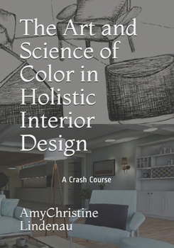 Paperback The Art and Science of Color in Holistic Interior Design: A Crash Course Book