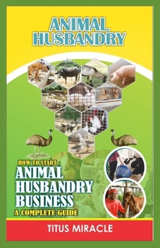 Paperback Animal Husbandry: How to Start Animal Husbandry Business a Complete Guild Book