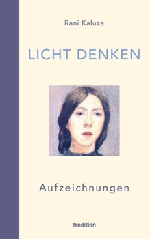 Licht denken: Aufzeichnungen - Sammlung von über 250 berührender, magischer und erweckender Momente und Erfahrungen auf der spiritue
