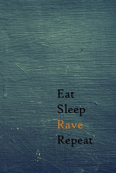 Eat Sleep Rave Repeat: Lined Notebook / Journal Gift, 200 Pages, 6x9, Style Dark Wall  Cover, Matte Finish Inspirational Quotes Journal, Notebook, Diary, Composition Book