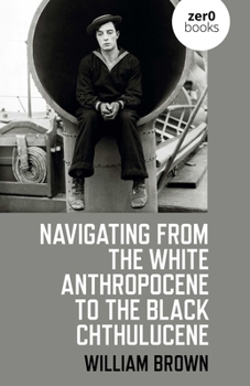 Paperback Navigating from the White Anthropocene to the Black Chthulucene Book