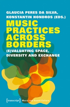 Paperback Music Practices Across Borders: (E)Valuating Space, Diversity, and Exchange Book
