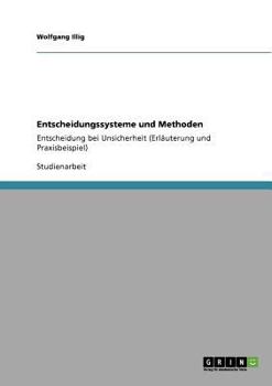 Paperback Entscheidungssysteme und Methoden: Entscheidung bei Unsicherheit (Erläuterung und Praxisbeispiel) [German] Book