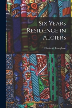 Paperback Six Years Residence in Algiers Book