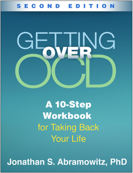 Getting Over OCD: A 10-Step Workbook for Taking Back Your Life (The Guilford Self-Help Workbook Series) - Book  of the Guilford Self-Help Workbook Series