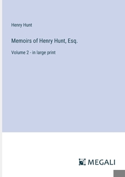 Paperback Memoirs of Henry Hunt, Esq.: Volume 2 - in large print Book