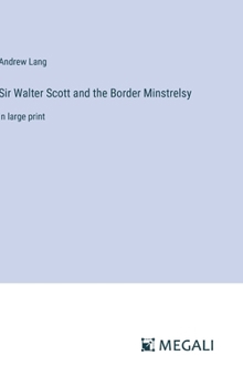 Hardcover Sir Walter Scott and the Border Minstrelsy: in large print Book