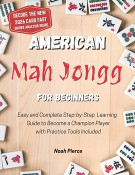 Paperback American Mah Jongg for Beginners: Easy and Complete Step-by-Step Learning Guide to Become a Champion Player with Practice Tools Included Book