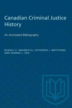 Paperback Canadian Criminal Justice History: An Annotated Bibliography Book