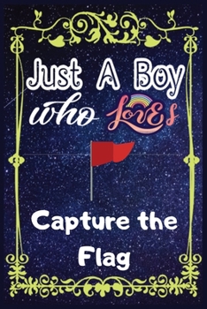 Paperback Just A Boy Who Loves Capture The Flag: Gift for Capture The Flag Lovers, Capture The Flag Lovers Journal / New Year Gift/Notebook / Diary / Thanksgivi Book