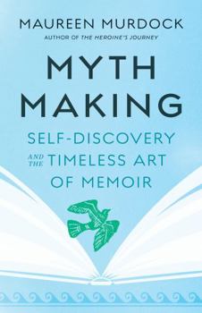 Paperback Mythmaking: Self-Discovery and the Timeless Art of Memoir Book