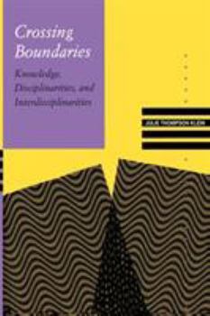 Paperback Crossing Boundaries: Knowledge, Disciplinarities, and Interdisciplinarities Book