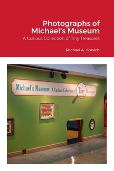 The Photographs of Michael's Museum: A Curious Collection of Tiny Treasures