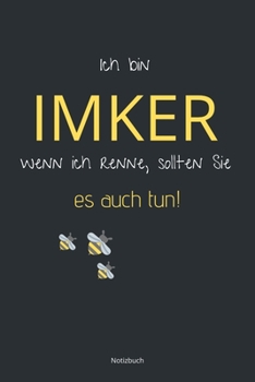 Ich bin Imker wenn ich renne, sollten Sie es auch tun! Notizbuch: liniertes Notizbuch A5 mit Spruch - 110 Seiten - Biene Honig Imker Bienenz�chter Bienenstock Lieblingstier - Geschenk Weihnachten Gebu