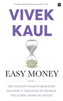 Easy Money, Book 3: The Greatest Ponzi Scheme Ever and How It Threatens to Destroy the Global Financial System - Book #3 of the Easy Money Trilogy