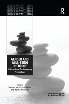 Gender and Well-Being in Europe: Historical and Contemporary Perspectives. Edited by Bernard Harris, Lina Glvez and Helena Machado - Book  of the Gender and Well-being