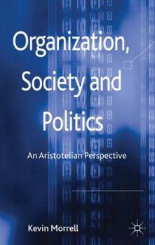Hardcover Organization, Society and Politics: An Aristotelian Perspective Book