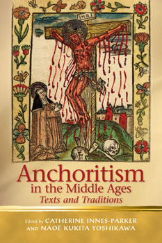 Anchoritism in the Middle Ages: Texts and Traditions - Book  of the Religion and Culture in the Middle Ages