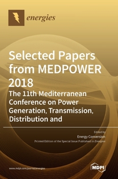 Hardcover Selected Papers from MEDPOWER 2018-the 11th Mediterranean Conference on Power Generation, Transmission, Distribution and Energy Conversion Book