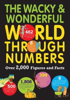 Paperback The Wacky & Wonderful World Through Numbers: Over 2,000 Figures and Facts Book