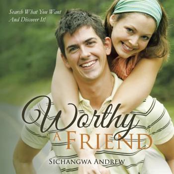 Worthy a Friend: Search What You Want and Discover It!