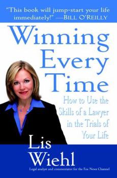 Hardcover Winning Every Time: How to Use the Skills of a Lawyer in the Trials of Your Life Book