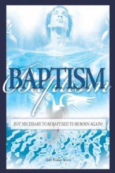 Paperback Baptism: Is It Necessary To Be Baptized To Be Born Again? Book