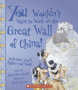 You Wouldn't Want to Work on the Great Wall of China!: Defenses You'd Rather Not Build (You Wouldn't Want to...) - Book  of the You Wouldn't Want to...