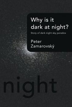 Paperback Why Is It Dark at Night?: Story of Dark Night Sky Paradox Book