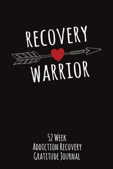 Paperback Recovery Warrior With An Arrow: 52 Week Gratitude Journal For Addiction Recovery With Daily and Weekly Gratitude and Affirmations Book