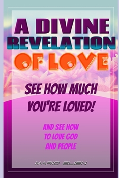Paperback A Divine Revelation of Love: See How Much You're Loved Book