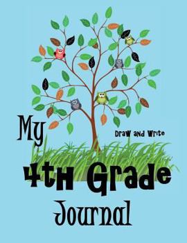 My 4th Grade Journal - Draw and Write : Back to School Notebook or Journal for Kids, Perfect Gift or School Memory Book - Full Size 8. 5 X11