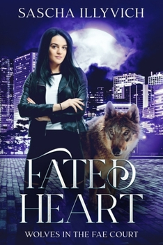 Paperback Fated Heart: An Urban Fantasy Paranormal Romance (Wolves in the Fae Court Book 2) Book