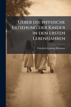 Paperback Ueber die physische Erziehung der Kinder in den ersten Lebensjahren [German] Book
