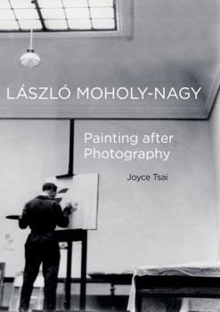 Hardcover Laszlo Moholy-Nagy: Painting After Photography Volume 6 Book