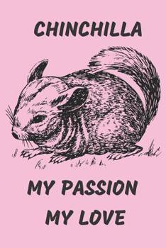 Paperback Chinchilla My Passion My Love: Notebook 6x9inches 120 pages. Paper in a line.Perfect gift idea.For pet's breeding enthusiasts and for people with a s Book