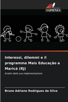 Interessi, dilemmi e il programma Mais Educação a Maricá (RJ): Analisi della sua implementazione (Italian Edition)
