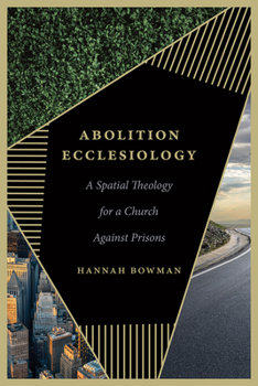 Hardcover Abolition Ecclesiology: A Spatial Theology for a Church Against Prisons Book