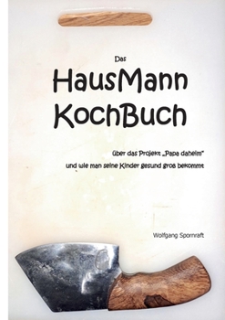 Das HausMannKochBuch: über das Projekt Papa daheim und wie man seine Kinder gesund groß bekommt