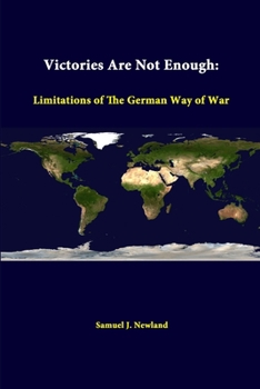 Paperback Victories Are Not Enough: Limitations Of The German Way Of War Book