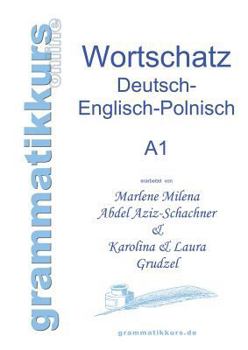 Paperback Wörterbuch Deutsch - Englisch - Polnisch A1: Lernwortschatz für die Integrations-Deutschkurs-TeilnehmerInnen aus Polen Niveau A1 [German] Book